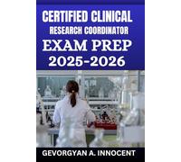 Certified Clinical Research Coordinator Exam Prep 2025-2026: CCRC Study Guide with Practice Tests, Detailed Answer Explanations, and Complete Review for Certification Success