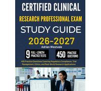 CERTIFIED CLINICAL RESEARCH PROFESSIONAL EXAM STUDY GUIDE 2026-2027: 450 Practice Questions Covering Regulatory Compliance, Trial Management, Ethics, and Real-World Research Applications