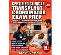 CERTIFIED CLINICAL TRANSPLANT COORDINATOR EXAM PREP: Build Cctc Confidence With Donor Review, Waitlist Decisions, And Post-Op Triage