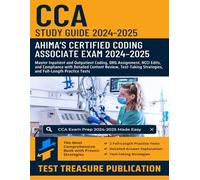 Certified Coding Associate (CCA) Exam Study Guide 2024-2025: Master Inpatient and Outpatient Coding, DRG Assignment, NCCI Edits, and Compliance with ... Review, and Full-Length Practice Tests