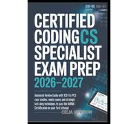 Certified Coding Specialist Exam Prep 2026-2027: Advanced Review Guide with ICD-10-CM/PCS Case Studies, Mock Exams, and Strategic Test-Taking ... the AHIMA Certification on Your First Attempt