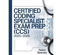 Certified Coding Specialist Exam Prep (CCS) 2025-2026: Comprehensive Study Guide with Practice Questions, Coding Scenarios, and Test-Taking Strategies for AHIMA Certification Success