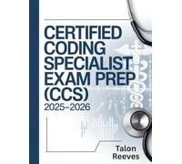Certified Coding Specialist Exam Prep (CCS) 2025-2026: Comprehensive Study Guide with Practice Questions, Coding Scenarios, and Test-Taking Strategies for AHIMA Certification Success