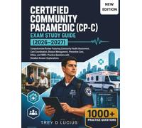 CERTIFIED COMMUNITY PARAMEDIC (CP-C) EXAM STUDY GUIDE (2026-2027): Comprehensive Review Featuring Community Health Assessment, Care Coordination, ... Questions with Detailed Answer Explanations