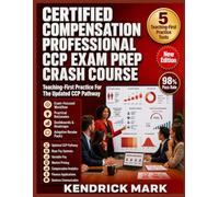 CERTIFIED COMPENSATION PROFESSIONAL CCP EXAM PREP CRASH COURSE: Teaching-First Practice For The Updated Ccp Pathway