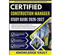 CERTIFIED CONSTRUCTION MANAGER STUDY GUIDE 2026-2027: 1000 Practice Questions, In-Depth Answer Explanations, Domain-Specific Review, and Expert Tips for Excelling in the CCM Certification Exam