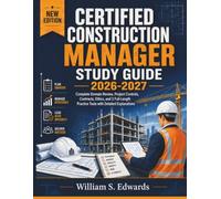 Certified Construction Manager Study Guide 2026-2027: Complete Domain Review, Project Controls, Contracts, Ethics, and 3 Full-Length Practice Tests with Detailed Explanations