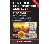 CERTIFIED CONSTRUCTION MANAGER STUDY GUIDE 2026-2027: Expert Strategies, Practice Questions, and Key Insights for Success