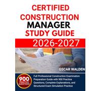 CERTIFIED CONSTRUCTION MANAGER STUDY GUIDE 2026-2027: Full Professional Construction Examination Preparation Guide with 900 Practice Questions, ... and Structured Exam Simulation Practice