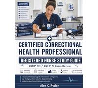 Certified Correctional Health Professional Registered Nurse Guide: CCHP-RN / CCHP-N Certification Prep Manual Featuring Custodial Care Concepts, Test ... Practice Items with Detailed Rationales
