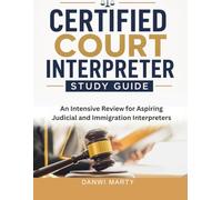 Certified Court Interpreter Study Guide: An Intensive Review for Aspiring Judicial and Immigration Interpreters