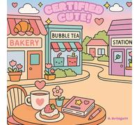 Certified Cute: Adventures Through Coloring: A Kawaii Journey of Sweet Smiles, Cozy Vibes, and Playful Pages for all ages to enjoy!
