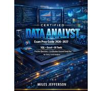 Certified Data Analyst Exam Prep Guide 2026-2027: SQL, Excel, BI Tools, Practice Questions and Certification-Focused Study Plan for Entry-Level Analysts
