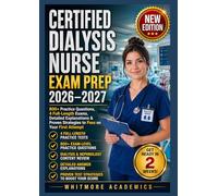 CERTIFIED DIALYSIS NURSE EXAM PREP 2026-2027: 800+ Practice Questions, 4 Full-Length Exams, Detailed Explanations & Proven Strategies to Pass on Your First Attempt