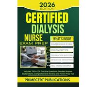 CERTIFIED DIALYSIS NURSE EXAM PREP 2026: Includes 750+ CDN Practice Questions, Detailed Answer Explanations, Comprehensive Review, and Proven Prep Tips
