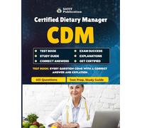 Certified Dietary Manager (CDM) Exam Test Prep 2025 - 413 Practice Questions & Answers & Study Guide: Comprehensive Study Guide with Detailed ... Systems, HACCP, Clinical Diets & More