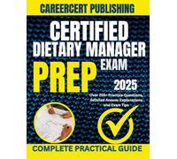 CERTIFIED DIETARY MANAGER EXAM PREP 2025: Over 255+ Practice Questions, detailed Answer Explanations and Exam Tips (MEDICA)