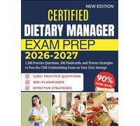 CERTIFIED DIETARY MANAGER EXAM PREP 2026-2027: 1,200 Practice Questions, 500 Flashcards, and Proven Strategies to Pass the CDM Credentialing Exam on Your First Attempt