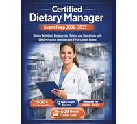 Certified Dietary Manager Exam Prep 2026-2027: Master Nutrition, Foodservice, Safety, and Operations with 1500+ Practice Questions and 9 Full-Length Exams