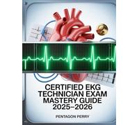 Certified EKG Technician Exam Mastery Guide 2025-2026: ECG Interpretation, Patient Prep & Practice Tests to Ace CET