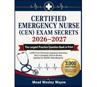 Certified Emergency Nurse (CEN) Exam Secrets 2026-2027: The Largest Practice Question Bank in Print - 3,000 Fully Rationale-Explained Questions Plus a ... Review, Updated for BCEN's New Blueprint