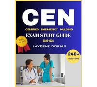 CERTIFIED EMERGENCY NURSING EXAM PREP GUIDE 2025-2026: Over 240+ Practice Questions, detailed Answer Explanations and Exam Tips