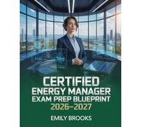 Certified Energy Manager Exam Prep Blueprint 2026-2027: Comprehensive Study Manual with Practice Questions, Case Studies, and Proven Strategies for ... and Sustainable Facility Management