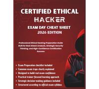 Certified Ethical Hacker (CEH) Exam Day Cheat Sheet - 2026 Edition: Professional Ethical Hacking Preparation Guide Built for Real Attack Analysis & ... Thinking (Information Technology Books)