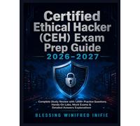 Certified Ethical Hacker (CEH) Exam Prep Guide 2026-2027: Complete Study Review with 1,000+ Practice Questions, Hands-On Labs, Mock Exams & Detailed Answer Explanations