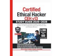 Certified Ethical Hacker CEH v13 STUDY GUIDE 2026-2028: Master Penetration Testing Concepts to Pass the EC-Council 312-50 Certification Exam with Practice Tests and Domain Reviews