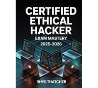 Certified Ethical Hacker Exam Mastery 2025-2026: Penetration Testing Tools and Real-World Simulations for CEH Preparation