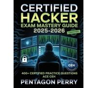 Certified Ethical Hacker Exam Mastery Guide 2025-2026: Learn Hacking Tools, Network Security, and 400+ Certified Practice Questions, and Test Strategies to Ace CEH