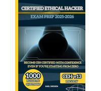 CERTIFIED ETHICAL HACKER EXAM PREP 2025-2026: THE COMPLETE CEH v13 EXAM GUIDE WITH REAL PRACTICE QUESTIONS, HANDS ON LABS, AND EXPERT STRATEGIES FOR CERTIFICATION SUCCESS