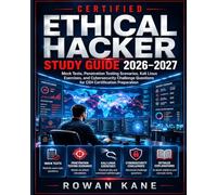 Certified Ethical Hacker Study Guide 2026-2027: Mock Tests, Penetration Testing Scenarios, Kali Linux Exercises, and Cybersecurity Challenge Questions for CEH Certification Preparation