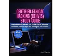CERTIFIED ETHICAL HACKING (CEHV13) STUDY GUIDE: Comprehensive Review For Exam 312-50, Practice Questions, Proven Tips and Strategies For Success
