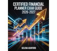 Certified Financial Planner Exam Guide 2026-2027: Covering Financial Planning, Investments, Estate Planning, Ethics, and Practice Questions for Certification
