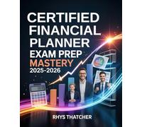 Certified Financial Planner Exam Prep Mastery 2025-2026: Complete CFP Study Guide with Practice Questions, Detailed Answers, and Proven Strategies for Excellence