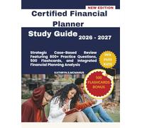 Certified Financial Planner Study Guide 2026-2027: Strategic Case -Based Review, Featuring 800 Practice Questions, 500 Flashcards, and Integrated Financial Planning Case Analysis