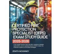 CERTIFIED FIRE PROTECTION SPECIALIST (CFPS) EXAM STUDY GUIDE 2025-2026: 5 Full-Length Practice Tests with 500+ Questions, Detailed Explanations, and ... Protection Systems, & Life Safety Strategies