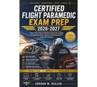 Certified Flight Paramedic Exam Prep 2026-2027: A Clear, Practical Guide to Mastering Critical Care Concepts, Strengthening Clinical Judgment, and Passing the FP-C Exam with Confidence
