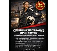 Certified Flight Registered Nurse Crash Course: CFRN Exam Prep with 400+ Practice Questions, 4 Full-Length Tests, Detailed Rationales & Study Plans for Flight Nurse Certification