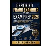 Certified Fraud Examiner (CFE) Exam Prep 2026: Complete Study Guide with Practice Questions, Fraud Investigation, Financial Analysis, Ethics, and Exam Success Strategies