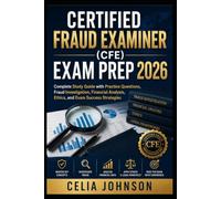 Certified Fraud Examiner (CFE) Exam Prep 2026: Complete Study Guide with Practice Questions, Fraud Investigation, Financial Analysis, Ethics, and Exam Success Strategies