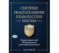 Certified Fraud Examiner Exam Success 2025/2026: Prepare Smarter With 500 Questions And Easy-To-Understand Answers