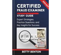 CERTIFIED FRAUD EXAMINER STUDY GUIDE 2026-2027: Expert Strategies, Practice Questions, and Key Insights for Success