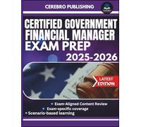 CERTIFIED GOVERNMENT FINANCIAL MANAGER EXAM PREP 2025-2026: 400+ Practice Questions, Detailed Answer, Explanations, and Prep Insights