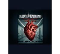 Certified Healthcare Compliance Professional Exam Prep Blueprint 2026-2027: CHC Study Guide with Practice Questions, Case Reviews, and Updated Regulatory Insights for Certification Readiness