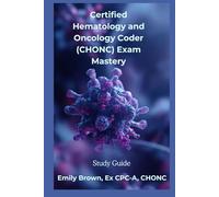Certified Hematology and Oncology Coder (CHONC) Certification Exam Mastery: Study Guide