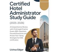 CERTIFIED HOTEL ADMINISTRATOR STUDY GUIDE (2025-2026): A Comprehensive Review with 3 Full length Practice Exams, 800+ Questions, Focused Summaries and ... Test-Taking Strategies for CHA certification