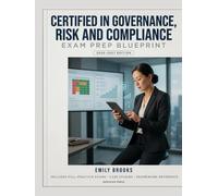 Certified In Governance, Risk And Compliance Exam Prep Blueprint 2026-2027: CGRC Study Guide with Case Scenarios, Practice Questions, and Applied Insights